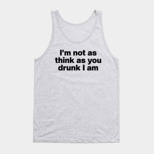 Y2K Funny Slogan I'm Not As Think As You Drunk I Am II Tank Top